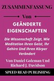 Zusammenfassung Von Geänderte Eigenschaften Von Daniel Goleman Und Richard J. Davidson Die Wissenschaft Zeigt, Wie Meditation Ihren Geist, Ihr Gehirn Und Ihren Körper Verändert (eBook, ePUB) Zusammenfassung Von Geänderte Eigenschaften Von Daniel Goleman Und Richard J. Davidson Die Wissenschaft Zeigt, Wie Meditation Ihren Geist, Ihr Gehirn Und Ihren Körper Verändert (eBook, ePUB)