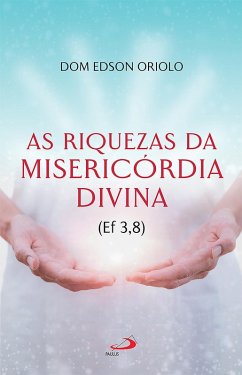 As riquezas da misericordia divina (Ef 3,8) (eBook, ePUB) - Oriolo, Dom Edson