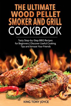 The Ultimate Wood Pellet Grill and Smoker Cookbook - Joyce, King