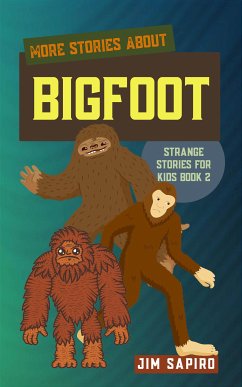 More Stories about Bigfoot (Strange Stories for Kids Book 2) (fixed-layout eBook, ePUB) - Sapiro, Jim