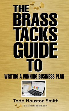 The Brass Tacks Guide to Writing a Winning Business Plan - Smith, Todd Houston