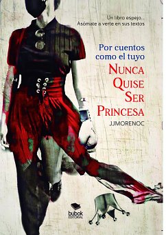 Por cuentos como el tuyo nunca quise ser princesa (eBook, ePUB) - Moreno Calderín, Juan Jesús