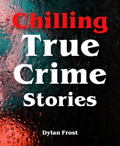 Chilling True Crime Stories (eBook, ePUB) - Frost, Dylan