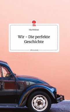 Wir - Die perfekte Geschichte. Life is a Story - story.one - Pehlivan, Sila