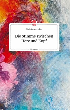 Die Stimme zwischen Herz und Kopf. Life is a Story - story.one - Holzer, Marie Kristin