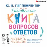 Roditelyam. Kniga voprosov i otvetov. CHto delat', chtoby deti hoteli uchit'sya, umeli druzhit' i rosli samostoyatel'nymi (MP3-Download)