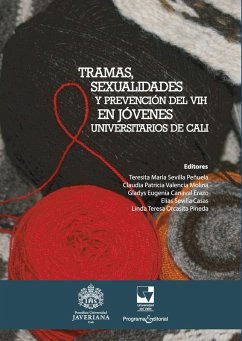 Tramas, sexualidades y prevención del VIH en jóvenes universitarios de Cali (eBook, ePUB) - Sevilla Peñuela, Teresita María; Valencia Molina, Claudia Patricia; Canaval Erazo, Gladys Eugenia; Sevilla Casas, Elías; Orcasita Pineda, Linda Teresa