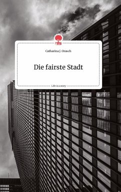 Die fairste Stadt. Life is a Story - story.one - Orasch, Catharina J.