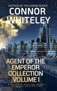 Agents Of The Emperor Collection Volume 1: A Science Fiction Short Stories Collection (Agents of The Emperor Science Fiction Stories, #8) (eBook, ePUB) - Whiteley, Connor