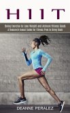 Hiit: Doing Exercise to Lose Weight and Achieve Fitness Goals (A Research-based Guide for Fitness Pros to Bring Back)