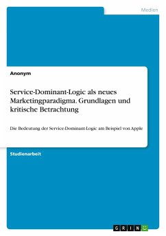 Service-Dominant-Logic als neues Marketingparadigma. Grundlagen und kritische Betrachtung - Anonym