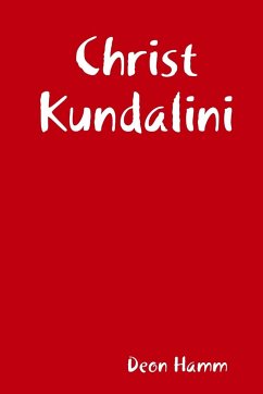 Christ Kundalini: The Truth On Kundalini and Christ - Hamm, Deon