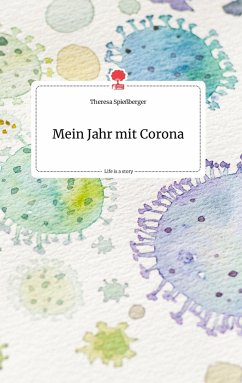 Mein Jahr mit Corona. Life is a Story - story.one - Spießberger, Theresa