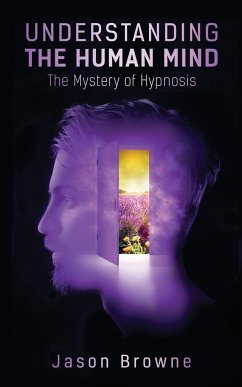 Understanding the Human Mind The Mystery of Hypnosis - Browne, Jason