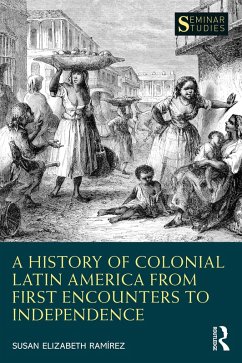 A History of Colonial Latin America from First Encounters to Independence (eBook, PDF) - Ramírez, Susan Elizabeth