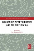 Indigenous Sports History and Culture in Asia (eBook, PDF)