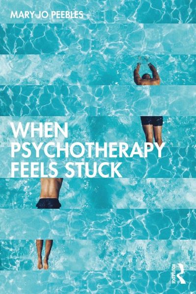 When Psychotherapy Feels Stuck (eBook, PDF) When Psychotherapy Feels Stuck (eBook, PDF)