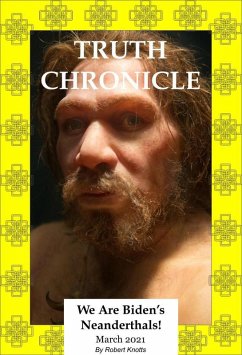 Truth Chronicle - We are Biden's Neanderthals (The Truth Chronicles, #2) (eBook, ePUB) - Knotts, Robert