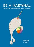 Be a Narwhal (eBook, ePUB)