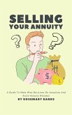Selling Your Annuity - A Guide To Make Wise Decisions On Annuities And Avoid Annuity Mistakes (eBook, ePUB)