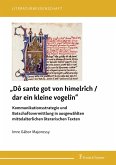 'Dô sante got von himelrîch / dar ein kleine vogelîn' - Kommunikationsstrategie und Botschaftsvermittlung in ausgewählten mittelalterlichen literarischen Texten (eBook, PDF)