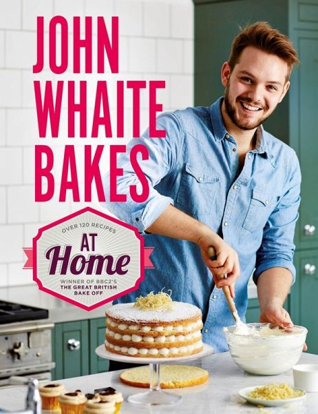 John Whaite Bakes At Home (eBook, ePUB) John Whaite Bakes At Home (eBook, ePUB)
