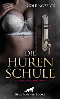 Die HurenSchule   Erotischer SM-Roman - Roberts, Cole