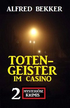 Totengeister im Casino: Zwei mysteriöse Krimis (eBook, ePUB) - Bekker, Alfred