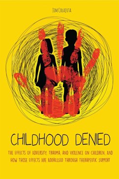 Childhood Denied The Effects Of Adversity, Trauma, and Violence On Children, And How Those Effects Are Addressed Through Therapeutic Support (eBook, ePUB) - Colajuta, Jim