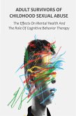 Adult Survivors of Childhood Sexual Abuse The Effects On Mental Health And The Role Of Cognitive Behavior Therapy (eBook, ePUB)