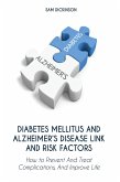 Diabetes Mellitus And Alzheimer's Disease Link And Risk Factors How to Prevent And Treat Complications And Improve Life (eBook, ePUB)