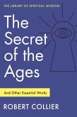 The Secret of the Ages: And Other Essential Works (eBook, ePUB)