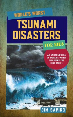 World’s Worst Tsunami Disasters for Kids (An Encyclopedia of World's Worst Disasters for Kids Book 1) (fixed-layout eBook, ePUB) - Sapiro, Jim