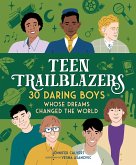 Teen Trailblazers: 30 Daring Boys Whose Dreams Changed the World (eBook, ePUB)