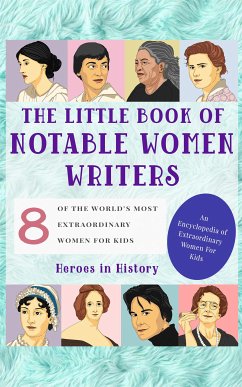 The Little Book of Notable Women Writers (An Encyclopedia of World's Most Inspiring Women Book 4) (fixed-layout eBook, ePUB) - in History, Heroes