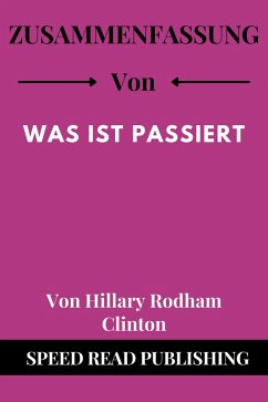 Zusammenfassung Von Was Ist Passiert Von Hillary Rodham Clinton (eBook, ePUB) - Publishing, Speed Read