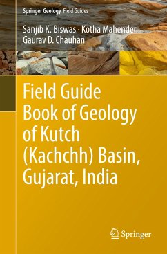 Field Guide Book of Geology of Kutch (Kachchh) Basin, Gujarat, India - Biswas, Sanjib K.;Mahender, Kotha;Chauhan, Gaurav D.