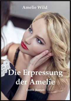 Die Erpressung der Amelie (eBook, ePUB) - Wild, Amelie