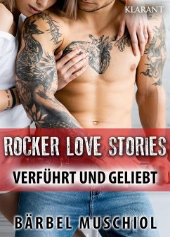 Rocker Love Stories. Verführt und Geliebt - Muschiol, Bärbel