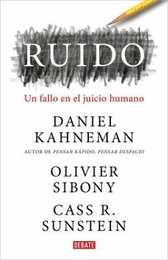 Ruido: Un Fallo En El Juicio Humano / Noise: A Flaw in Human Judgment - Kahneman, Daniel; Sibony, Olivier; Sunstein, Cass R