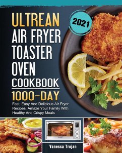 Ultrean Air Fryer Toaster Oven Cookbook 2021 - Trojan, Vanessa