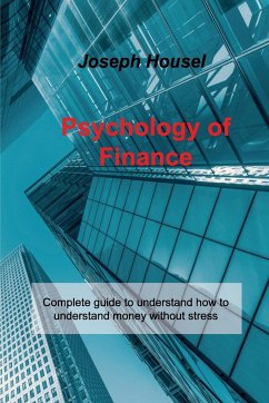 Psychology of Finance: Complete guide to understand how to understand money without stress - Housel, Joseph