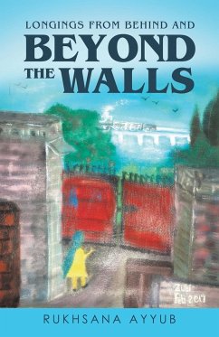 Longings From Behind and Beyond The Walls - Ayyub, Rukhsana