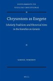 Chrysostom as Exegete: Scholarly Traditions and Rhetorical Aims in the Homilies on Genesis