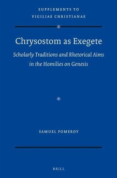Chrysostom as Exegete: Scholarly Traditions and Rhetorical Aims in the Homilies on Genesis - Pomeroy, Samuel