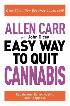 Allen Carr: The Easy Way to Quit Cannabis: Regain Your Drive, Health, and Happiness - Carr, Allen; Dicey, John