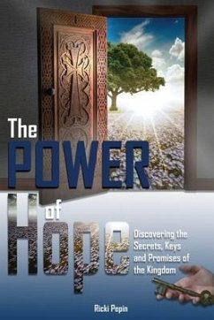The POWER of Hope: Discovering the Secrets, Keys and Promises of the Kingdom - Pepin, Ricki