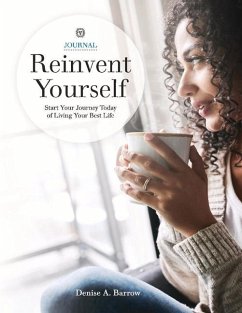 Reinvent Yourself: Start Your Journey Today of Living Your Best Life - Barrow, Denise A.