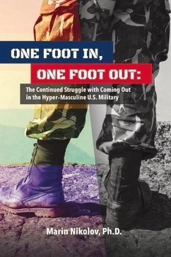 One Foot In, One Foot Out: The Continued Struggle with Coming Out in a Hyper-Masculine U.S. Military - Nikolov, Marin