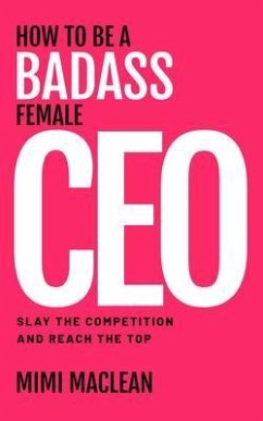 How to Be a Badass Female CEO (eBook, ePUB) - MacLean, Mimi